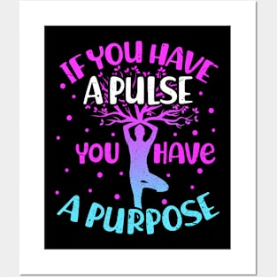 If You Have a Pulse You Have a Purpose Yoga Meditation Posters and Art